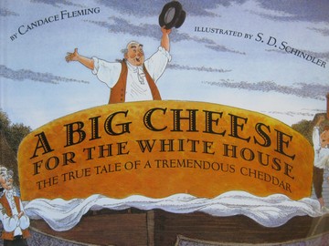 (image for) A Big Cheese for the White House (P) by Candace Fleming
