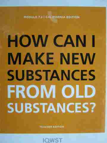 (image for) IQWST Module 7.2 How Can I Make New Substances From Old Substances? TE (CA)(TE)(Spiral) by Krajcik,