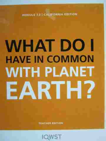 (image for) IQWST Module 7.3 What Do I have in Common with Planet Earth? TE (CA)(TE)(Spiral) by Krajcik,