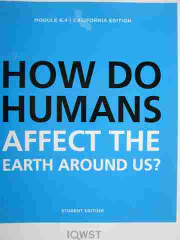 (image for) IQWST Module 6.4 How Do Humans Affect the Earth Around Us? (CA)(P) by Krajcik,