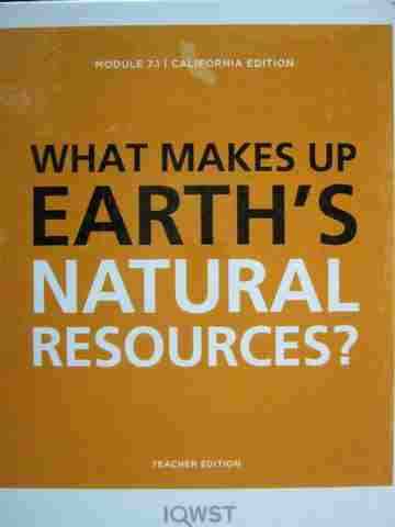 (image for) IQWST Module 7.1 What Makes Up Earth's Natural Resources? TE (CA)(TE)(Spiral) by Krajcik,
