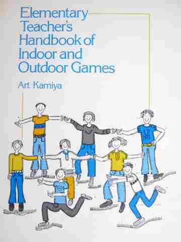 (image for) Elementary Teacher's Handbook of Indoor & Outdoor Games (P) by Art Kamiya