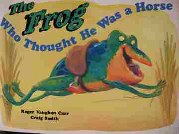 (image for) Literacy 2000 The Frog Who Thought He Was a Horse (P) by Roger Vaughan Carr