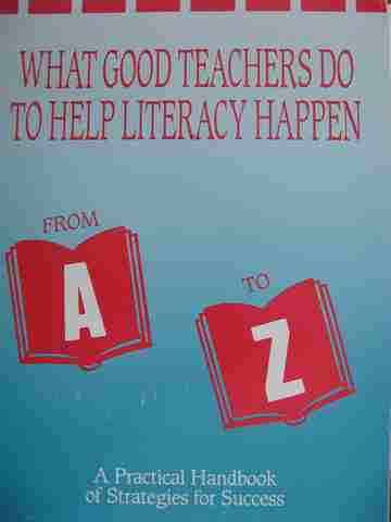 (image for) What Good Teachers Do to Help Literacy Happen From A to Z (Wiro) by Barbara A Schmidt