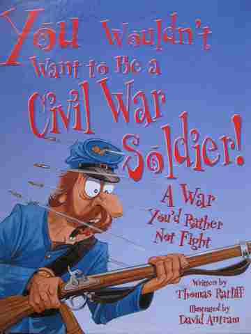 (image for) You Wouldn't Want to Be a Civil War Soldier! (H) by Thomas Ratliff