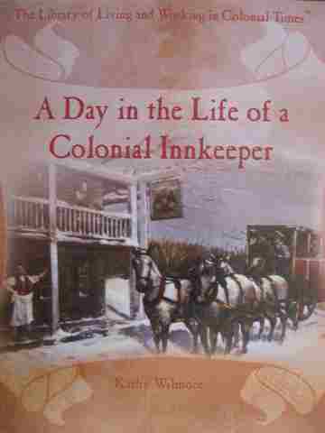 A Day in the Life of a Colonial Innkeeper (H) by Kathy Wilmore (image for) A Day in the Life of a Colonial Innkeeper (H) by Kathy Wilmore