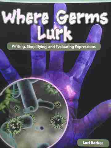 (image for) Where Germs Lurk Writing Simplifying & Evaluating Expressions (P) by Lori Barker