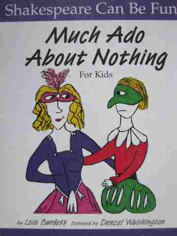 Shakespeare Can Be Fun! Much Ado About Nothing for Kids (H) by Lois Burdett (image for) Shakespeare Can Be Fun! Much Ado About Nothing for Kids (H) by Lois Burdett
