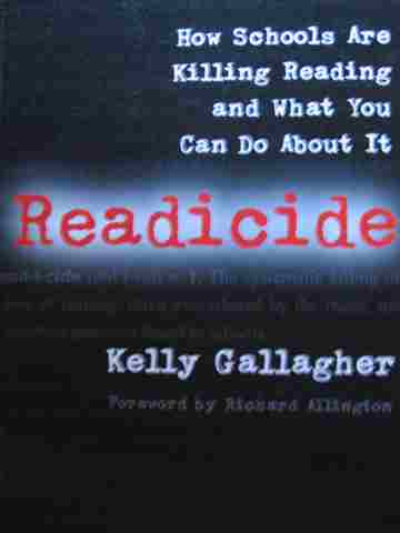 (image for) Readicide How Schools Are Killing Reading & What Can You Do About It (P) by Kelly Gallagher