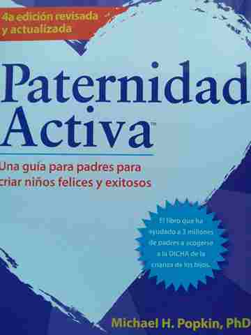 Paternidad Activa Una guia para padres para criar ninos felices y exitosos 4a edicion revisada y actualizada (P) (image for) Paternidad Activa Una guia para padres para criar ninos felices y exitosos 4a edicion revisada y actualizada (P)