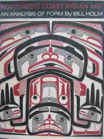 Northwest Coast Indian Art An Analysis of Form (P) by Bill Holm (image for) Northwest Coast Indian Art An Analysis of Form (P) by Bill Holm