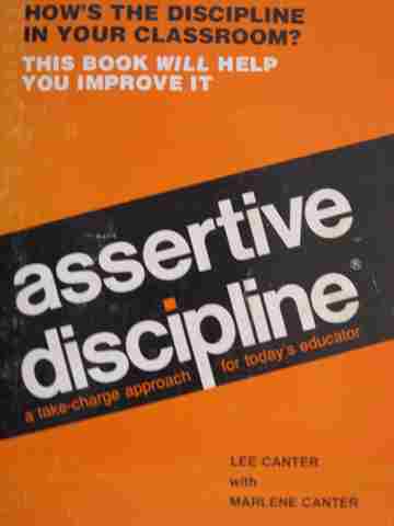 Assertive Discipline A Take-Charge Approach for Today's Educator (P) by Canter (image for) Assertive Discipline A Take-Charge Approach for Today's Educator (P) by Canter
