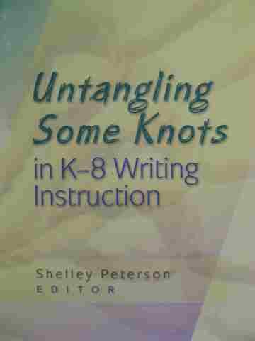 (image for) Untangling Some Knots in K-8 Writing Instruction (P) by Shelley Peterson
