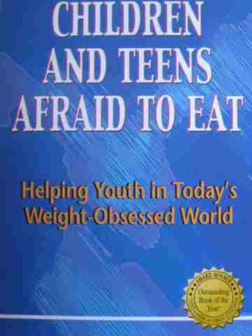 (image for) Children & Teens Afraid to Eat Helping Youth in Today's Weight-Obsessed World 3e (P) by Frances M Berg
