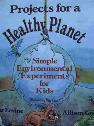 (image for) Projects for a Healthy Planet Simple Environmental Experiments for Kids (P) by Shar Levine & Allison Grafton