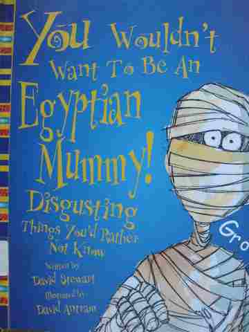 (image for) You Wouldn't Want to Be an Egyptian Mummy! Disgusting Things You'd Rather Not Know (H) by David Stewart