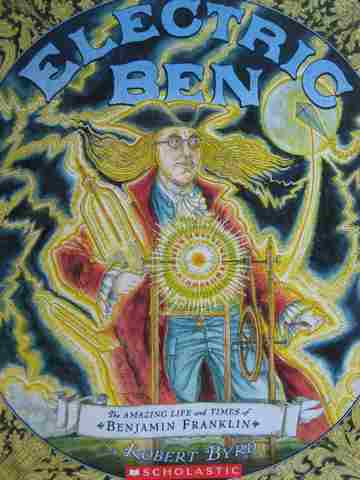 (image for) Electric Ben The Amazing Life & Times of Benjamin Franklin (P) by Robert Ryrd