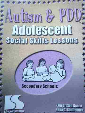 (image for) Autism & PDD Adolescent Social Skills Lessons Secondary Schools (P) by Pam Britton Reese & Nena C Challenner