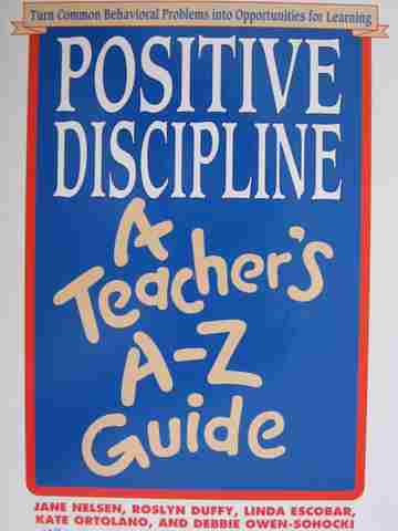 Positive Discipline A Teacher's A-Z Guide (P) by Nelsen, Duffy, Escobar, etc. (image for) Positive Discipline A Teacher's A-Z Guide (P) by Nelsen, Duffy, Escobar, etc.