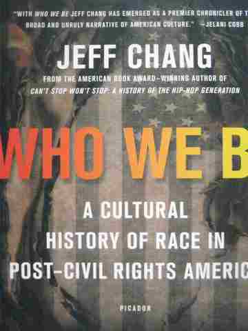 Who We Be A Cultural History of Race in Post-Civil Rights America (P) by Chang (image for) Who We Be A Cultural History of Race in Post-Civil Rights America (P) by Chang