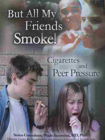 (image for) Tobacco the Deadly Drug But All My Friends Smoke! Cigarettes & Peer Pressure (P) by Lesli B Evans