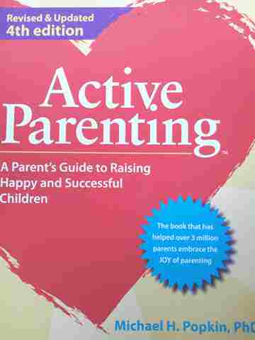 Active Parenting A Parent's Guide to Raising Happy & Successful Children Revised & Updated 4e (P) by Popkin (image for) Active Parenting A Parent's Guide to Raising Happy & Successful Children Revised & Updated 4e (P) by Popkin