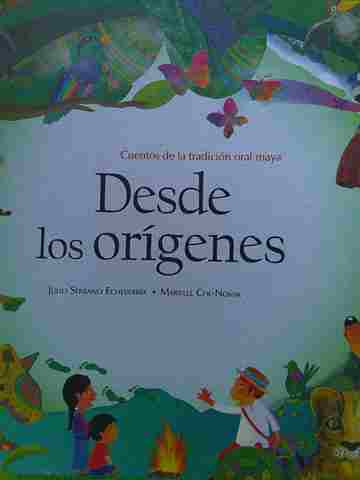 (image for) Desde los origenes Cuentos de la tradicion oral maya Segunda edicion (H) by Julio Serrano Echeverria