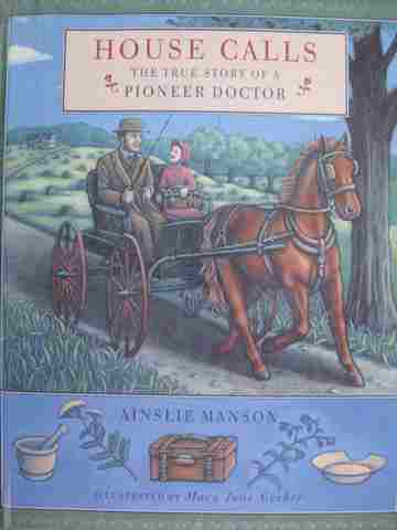 (image for) House Calls The True Story of A Pioneer Doctor (H) by Ainslie Manson