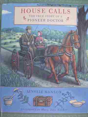 House Calls The True Story of A Pioneer Doctor (H) by Ainslie Manson (image for) House Calls The True Story of A Pioneer Doctor (H) by Ainslie Manson