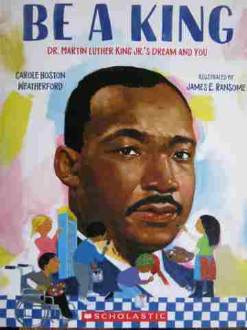 (image for) Be A King Dr. Martin Luther King Jr.'s Dream & You (P) by Carole Boston Weatherford