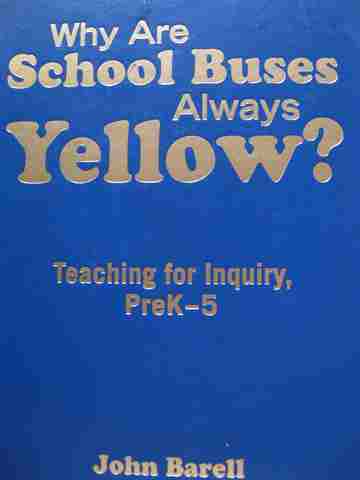 (image for) Why Are School Buses Always Yellow? Teaching for Inquiry PreK-5 (H) by John Barell