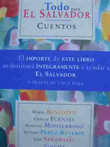(image for) Todo para El Salvador Cuentos (H) by Mario Benedeth, Carlos Fuentes, Augusto Monterroso, Arturo Perez-Reverte, & Jose Saramago