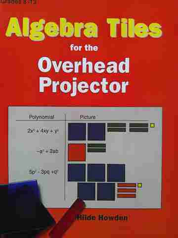 Algebra Tiles for the Overhead Projector Grades 8-12 (P)(Pk) by Hilde Howden (image for) Algebra Tiles for the Overhead Projector Grades 8-12 (P)(Pk) by Hilde Howden