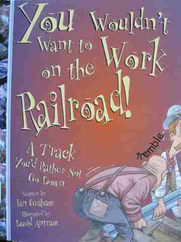 (image for) You Would't Want to Work on the Railroad! A Track You'd Rather Not Go Down (H) by Ian Graham