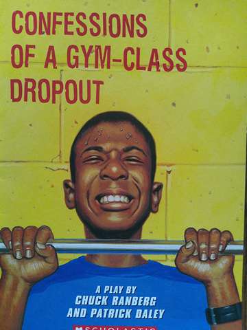 (image for) Confessions of a Gym-Class Dropout A Play (P) by Chuck Ranberg & Patrick Daley