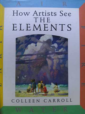 How Artists See The Elements Earth Air Fire Water (H) by Colleen Carroll (image for) How Artists See The Elements Earth Air Fire Water (H) by Colleen Carroll
