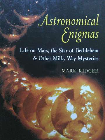 (image for) Astronomical Enigmas Life on Mars the Star of Bethlehem & Other Milky Way Mysteries (H) by Mark Kidger