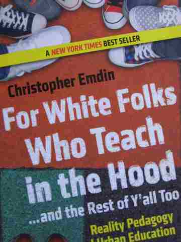 For White Folks Who Teach in the Hood ...& the Rest of Y'all Too (P) by Christopher Emdin (image for) For White Folks Who Teach in the Hood ...& the Rest of Y'all Too (P) by Christopher Emdin