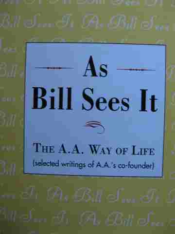 (image for) As Bill Sees It The A.A. Way of Life... Selected Writings of A.A.'s Co-Founder (H)