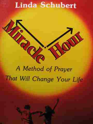(image for) Miracle Hour A Method of Prayer That Will Change Your Life (P) by Linda Schubert