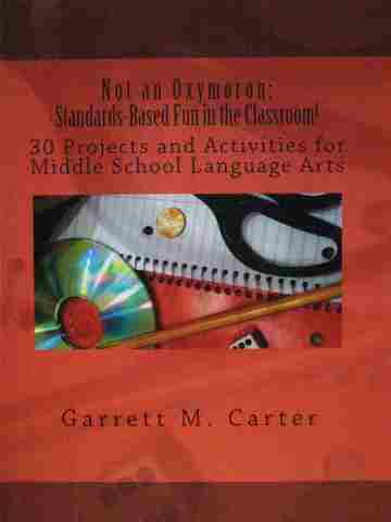 Not an Oxymoron: Standards-Based Fun in the Classroom (P) by Garrett M Carter (image for) Not an Oxymoron: Standards-Based Fun in the Classroom (P) by Garrett M Carter