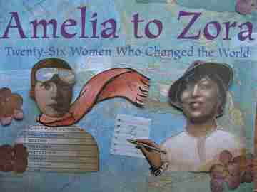 Amelia to Zora 26 Women Who Changed the World (P) by Cynthia Chin-Lee (image for) Amelia to Zora 26 Women Who Changed the World (P) by Cynthia Chin-Lee