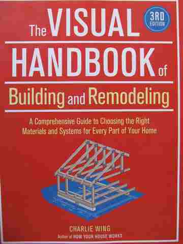 Visual Handbook of Building & Remodeling 3e (P) by Charlie Wing (image for) Visual Handbook of Building & Remodeling 3e (P) by Charlie Wing