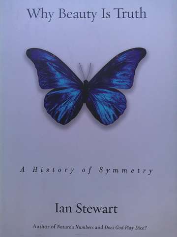 Why Beauty Is Truth A History of Symmetry (H) by Ian Stewart (image for) Why Beauty Is Truth A History of Symmetry (H) by Ian Stewart