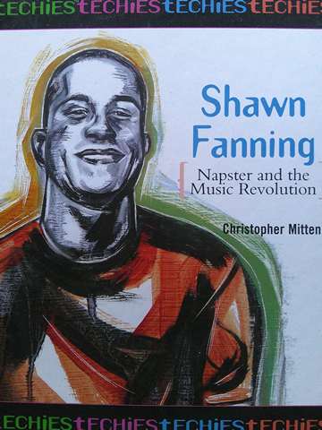 tECHiES Shawn Fanning Napster & the Music Revoluation (H) by Christopher Mitten (image for) tECHiES Shawn Fanning Napster & the Music Revoluation (H) by Christopher Mitten
