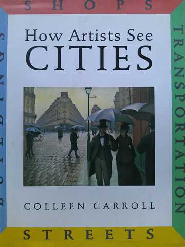 How Artists See Cities Streets Buildings Shops Transportation (H) by Colleen Carroll (image for) How Artists See Cities Streets Buildings Shops Transportation (H) by Colleen Carroll