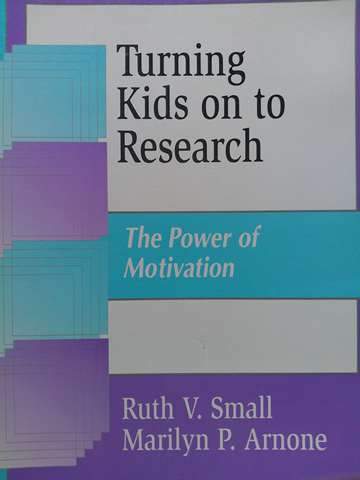 (image for) Turning Kids on to Research The Power of Motivation (P) by Ruth V Small & Marilyn P Arnone