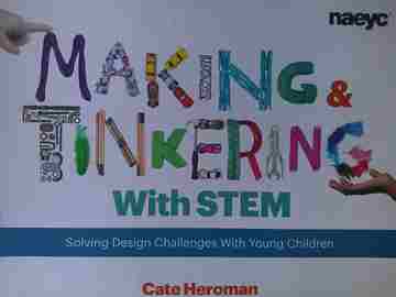 Making & Tinkering with STEM Solving Design Challenges with Young Children (P) by Heroman (image for) Making & Tinkering with STEM Solving Design Challenges with Young Children (P) by Heroman