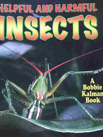 (image for) World of Insects Helpful & Harmful Insects A Bobbie Kalman Book (P) by Molly Aloian & Bobbie Kalman