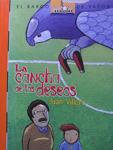 El barco de vapor La cancha de los deseos (P) by Juan Villoro (image for) El barco de vapor La cancha de los deseos (P) by Juan Villoro